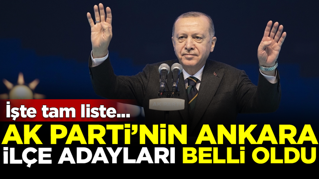 Erdoğan AK Parti'nin Ankara ilçe adaylarını açıkladı! İşte tam liste...
