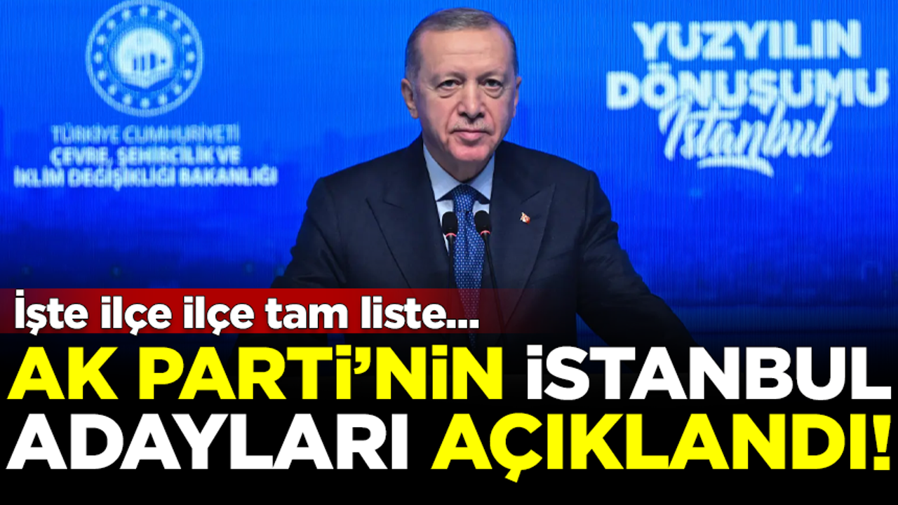 SON DAKİKA! AK Parti'nin İstanbul adayları açıklandı