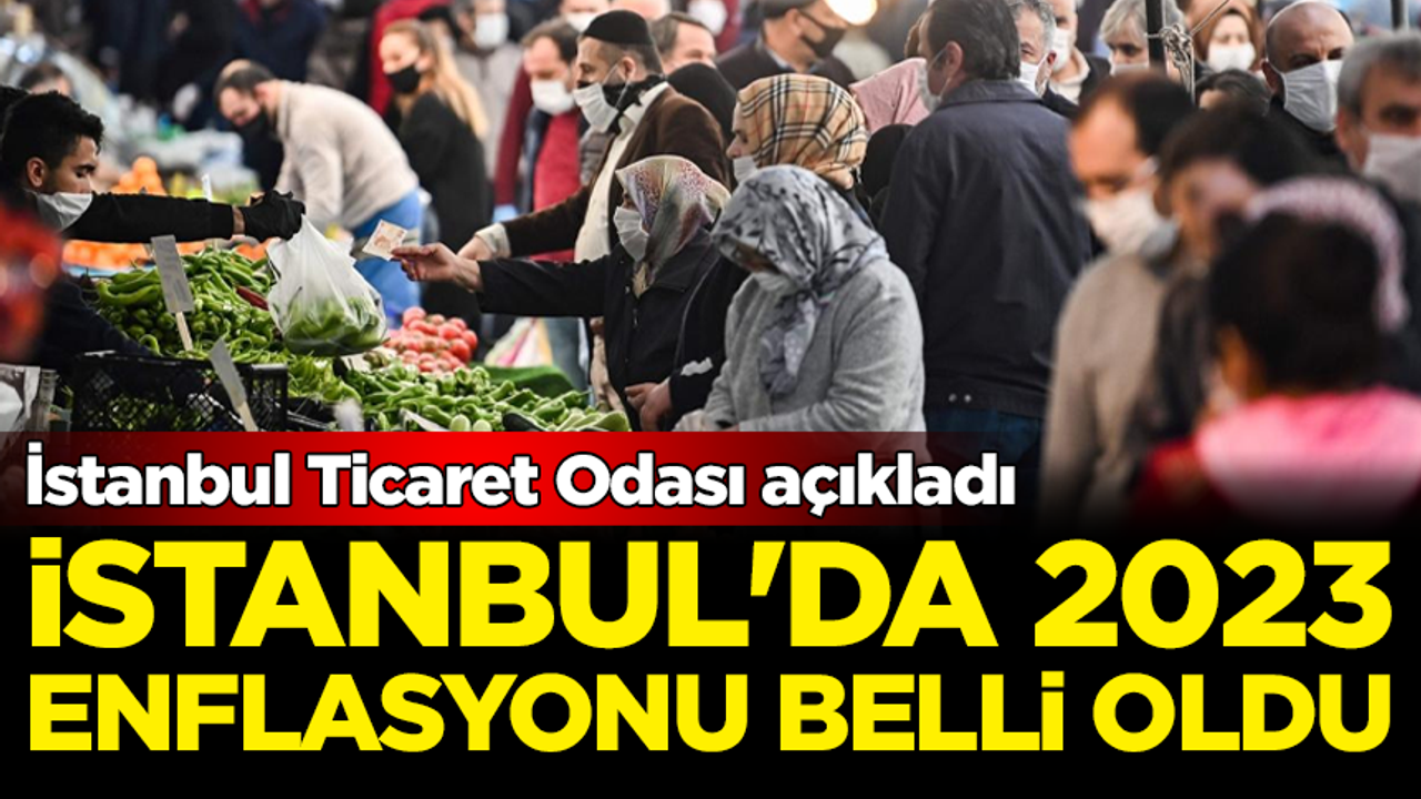 İTO açıkladı: İstanbul'da 2023 enflasyonu belli oldu