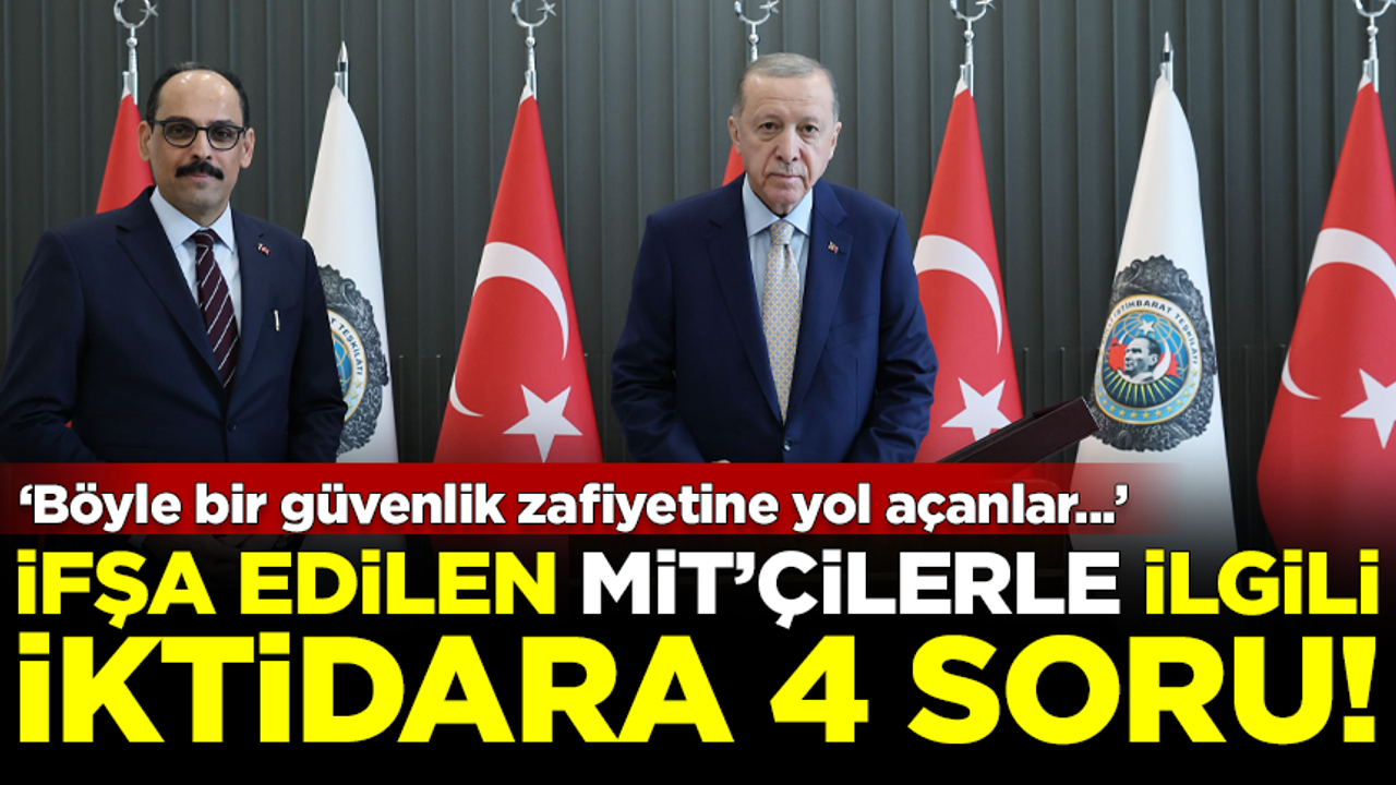İfşa edilen MİT'çilerle ilgili AK Parti iktidarına 4 soru!