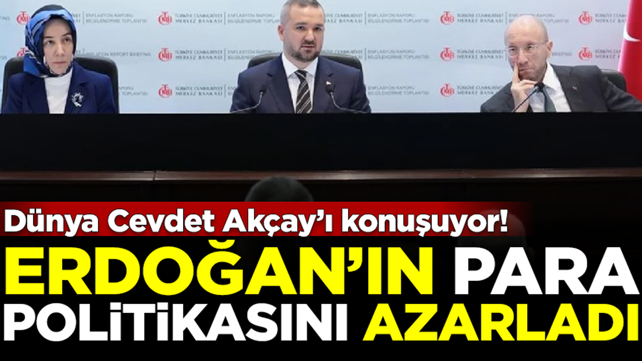 Dünya Cevdet Akçay'ı konuşuyor! Erdoğan'ın para politikasını azarladı