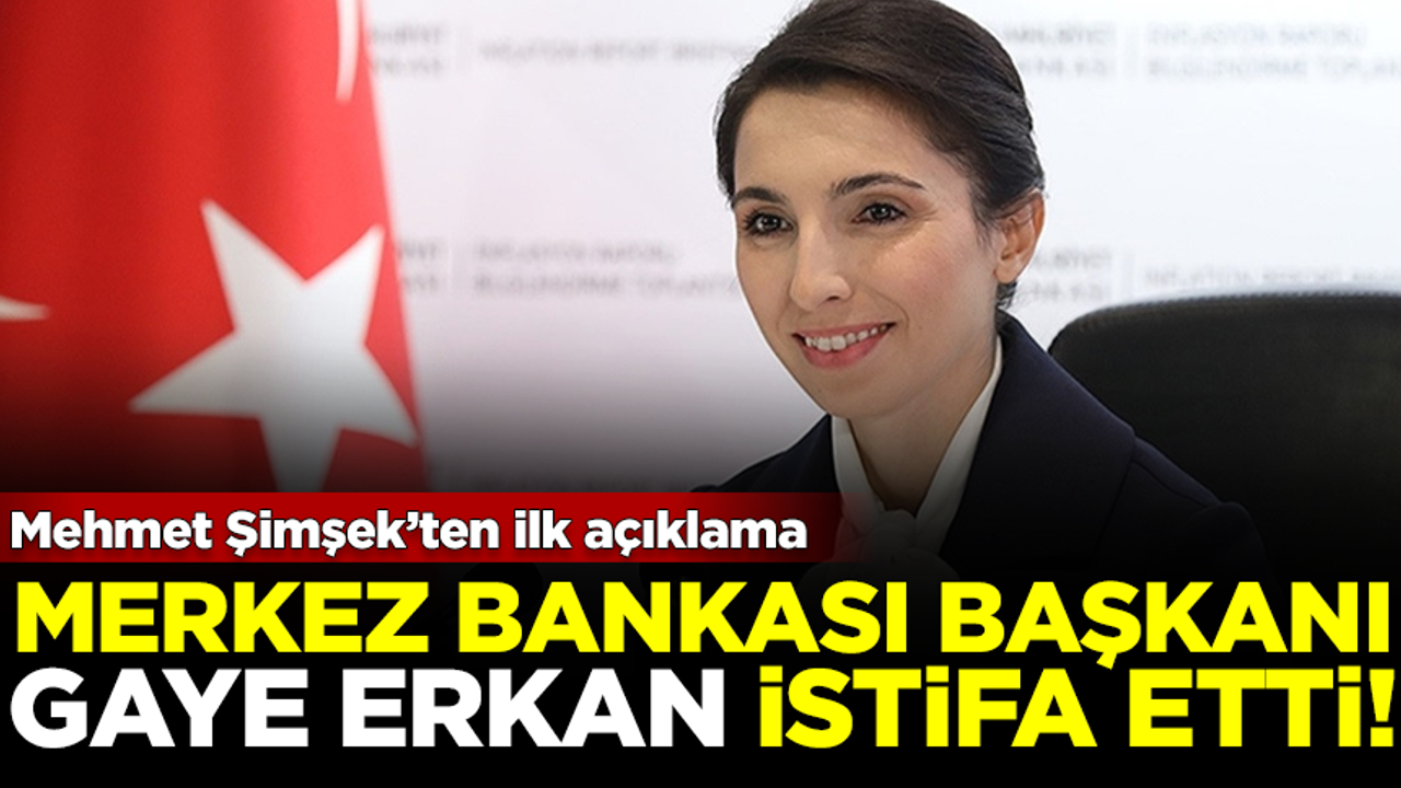 SICAK GELİŞME! Merkez Bankası Başkanı Hafize Gaye Erkan istifa etti! Mehmet Şimşek'ten ilk açıklama