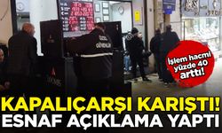 Kapalıçarşı karıştı, esnaf açıklama yaptı! İşlem hacmi yüzde 40 arttı
