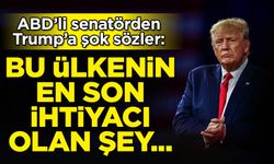 ABD'li senatörden Trump hakkında şok sözler: Bu ülkenin en son ihtiyacı olan şey...