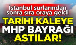 Bir pankart skandalı daha! Tarihi kaleye 'MHP bayrağı' astılar