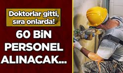 Doktorlar gitti, sıra onlarda... 60 bin personel alınacak