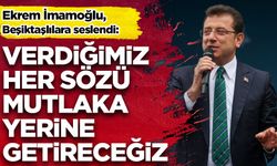 İmamoğlu: Verdiğimiz her sözü mutlaka yerine getireceğiz