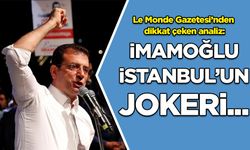 Le Monde Gazetesi'nden İmamoğlu analizi: İstanbul'un jokeri