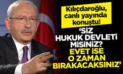 Kılıçdaroğlu, canlı yayında konuştu! 'Hukuk devletiyseniz, bırakacaksınız'