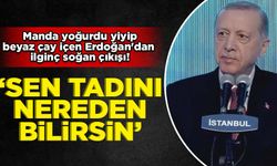 Manda yoğurdu yiyip beyaz çay içen Erdoğan'dan ilginç soğan çıkışı! 'Sen tadını nereden bilirsin...'