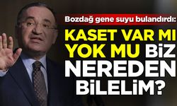 Bozdağ yine suyu bulandırdı: Kaset var mı yok mu nereden bilelim?