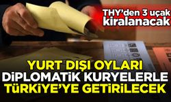 Flaş! Yurt dışı oyları 'diplomatik kuryelerle' Türkiye'ye getirilecek