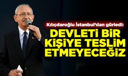 Kılıçdaroğlu İstanbul'dan gürledi: Devleti bir kişiye teslim etmeyeceğiz!