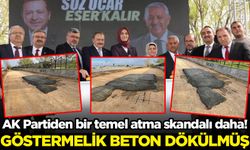 AK Partiden bir temel atma skandalı daha!