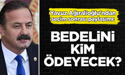 Yavuz Ağıralioğlu'ndan seçim sonrası paylaşımı: Bedelini kim ödeyecek?