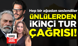 Ünlülerden 'ikinci tur' çağrısı: SANDIĞA SARIL!