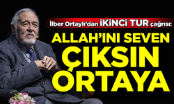 İlber Ortaylı'dan 'ikinci tur' çağrısı: Allah'ını seven çıksın ortaya!