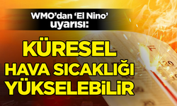 WMO'dan 'El Nino' uyarısı: Küresel hava sıcaklığı yükselebilir