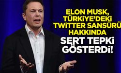 Elon Musk, Türkiye'deki Twitter sansürü hakkında sert tepki gösterdi!