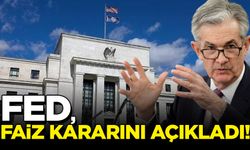 Fed faiz kararını açıkladı!