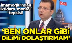 İmamoğlu'ndan iktidara 'montaj' tepkisi! 'Ben onlar gibi dilimi dolaştırmam'