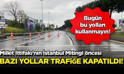 İstanbul'da bazı yollar trafiğe kapatıldı
