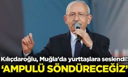 Kılıçdaroğlu, Muğla'da yurttaşlara seslendi! 'Ampulü söndüreceğiz'