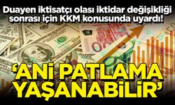 Duayen iktisatçı olası iktidar değişikliği sonrası için KKM konusunda uyardı! 'Döviz kurunda ani patlama...'