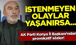 AK Parti Konya İl Başkanı'ndan provokatif sözler