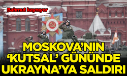 Rusya, Moskova'nın 'kutsal' gününde Ukrayna'ya yeni saldırı başlattı
