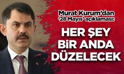 Murat Kurum: 28 Mayıs’ta her şey bir anda düzelecek