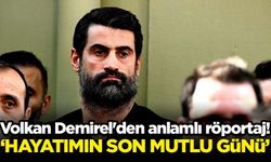 Volkan Demirel'den anlamlı röportaj! ‘Hayatımın son mutlu günü’