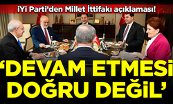 İYİ Parti'den Millet İttifakı açıklaması: Devam etmesi doğru değil