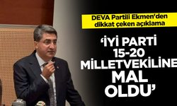 DEVA Partili Ekmen'den İYİ Parti'ye: Israrları 15-20 milletvekiline mâl oldu