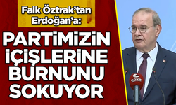 Faik Öztrak: Erdoğan partimizin içişlerine burnunu sokuyor