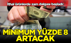 İthal ürünlerde zam dalgası!