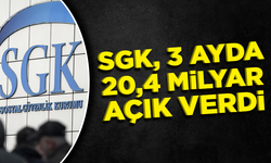 SGK, 3 ayda 20,4 milyar lira açık verdi
