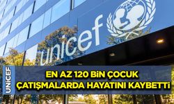 UNICEF: En az 120 bin çocuk çatışmalarda hayatını kaybetti