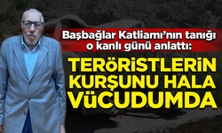 Başbağlar Katliamı'nın canlı tanığı anlattı: Teröristlerin kurşunları hala vücüdumda