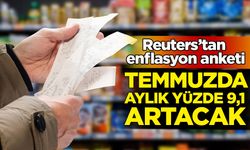 Reuters: Enflasyon temmuzda aylık yüzde 9,1 artacak