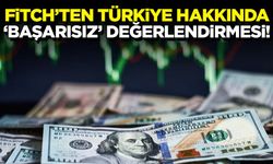 Fitch'ten Türkiye hakkında 'başarısız' değerlendirmesi!