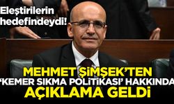 Eleştirilerin hedefinde olan Mehmet Şimşek'ten kemer sıkma politikası hakkında açıklama geldi!