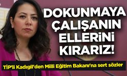 TİP'li Kadıgil'den Milli Eğitim Bakanı'na sert sözler!