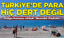 Dalga konusu olduk! İngilizlerden skandal ifadeler: Türkiye'de para hiç dert değil