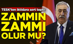 TESK'ten AK Parti iktidarına sert tepki: Zammın zammı olur mu?