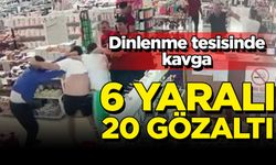 Dinlenme tesisinde "ücretsiz yemek" kavgası: 6 yaralı, 20 gözaltı