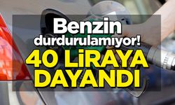 Benzin durdurulamıyor! 40 liraya dayandı