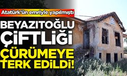 Atatürk’ün emriyle kurulan tesis çürümye terk edildi!