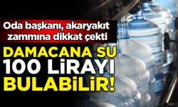 Oda başkanı, akaryakıt zammına dikkat çekti: Damacana su 100 lirayı bulabilir