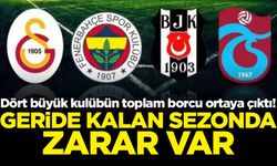 Dört büyük kulübün toplam borcu ortaya çıktı!